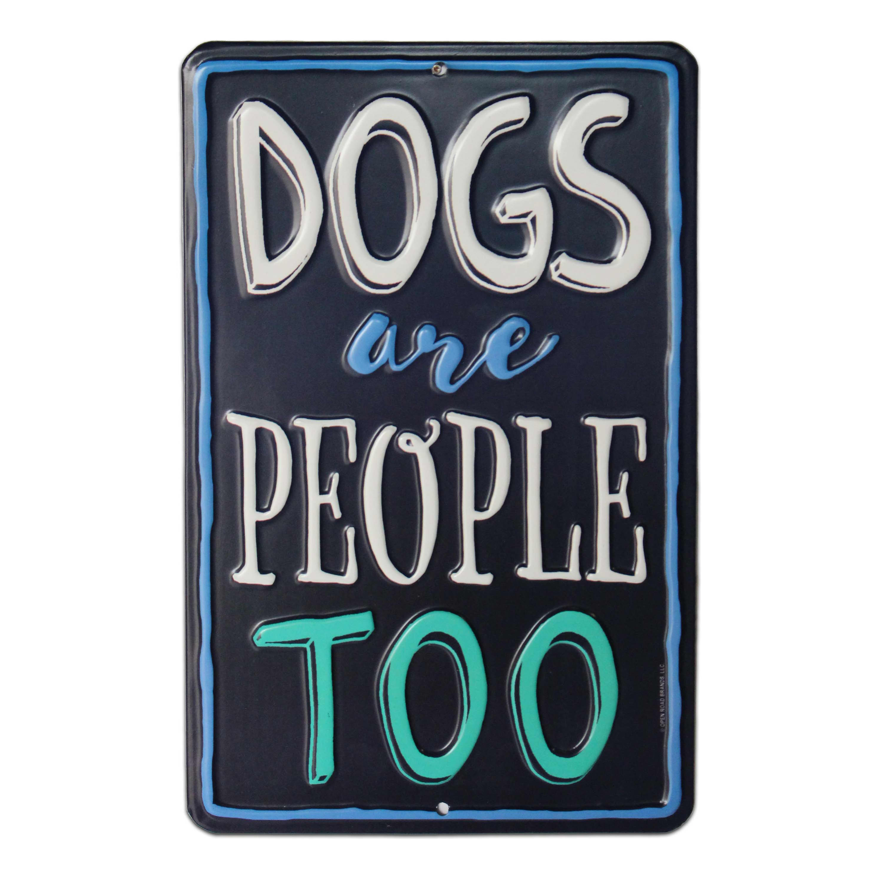 Open Road's Dogs Are People Too Embossed Metal Sign