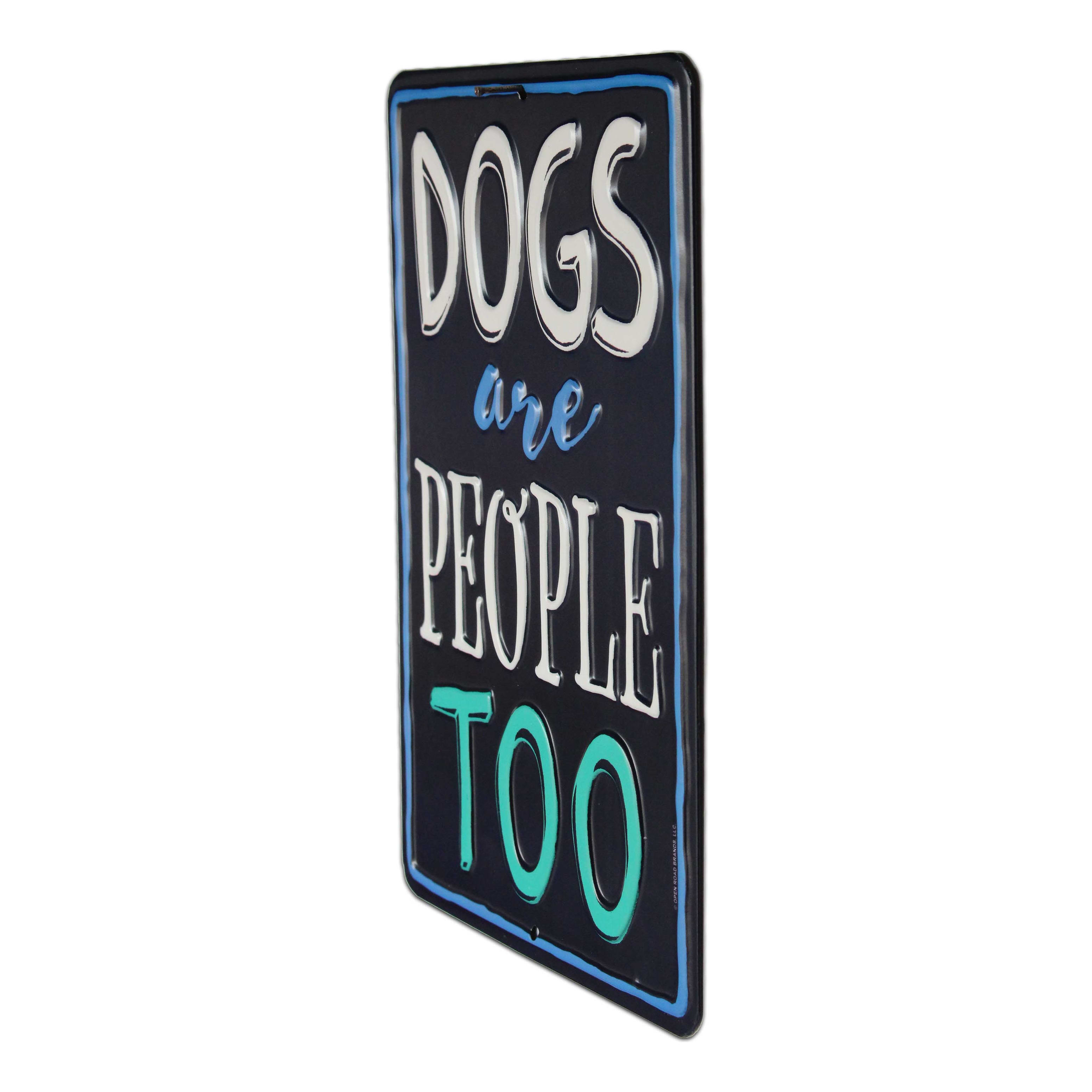 Open Road's Dogs Are People Too Embossed Metal Sign
